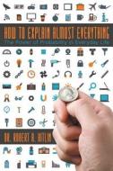 How to Explain Almost Everything: The Power of Probability in Everyday Life di Dr Robert a. Hitlin edito da DOG EAR PUB LLC