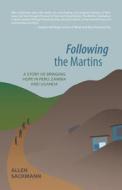 Following the Martins: A Story of Bringing Hope in Peru, Zambia and Uganda di Allen Sackmann edito da FRIESENPR