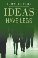 Ideas have Legs di John Chigbo edito da Xlibris