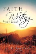 Faith in Writing di Editor J. E. Knowles edito da Xlibris