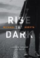 Rise the Dark di Michael Koryta edito da Hodder & Stoughton General Division