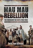 Mau Mau Rebellion di Nick van der Bijl edito da Pen & Sword Books Ltd