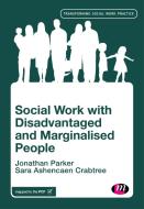 Social Work with Disadvantaged and Marginalised People di Jonathan Parker edito da Learning Matters