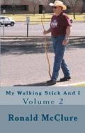 My Walking Stick and I: Volume 2 di Ronald McClure edito da Createspace