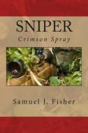 Sniper: Crimson Spray di Samuel J. Fisher edito da Createspace