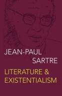 Literature & Existentialism di Jean-Paul Sartre edito da PHILOSOPHICAL LIB OPEN ROAD