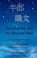 The Herd Boy and the Weaving Maid (Traditional Character Edition with Pinyin): A Story for Beginning Students of Chinese di Chia-Yee Yung Teng edito da Createspace