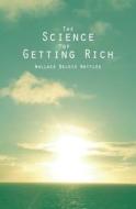 The Science of Getting Rich di Wallace Delois Wattles edito da Createspace