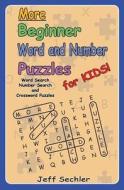 More Beginner Word and Number Puzzles for Kids: Word Search, Number Search and Crossword Puzzles for Kids! di Jeff Sechler edito da Createspace