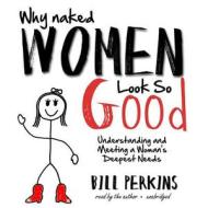 Why Naked Women Look So Good di Bill Perkins edito da Blackstone Audiobooks