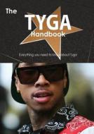 The Tyga Handbook - Everything You Need To Know About Tyga di Emily Smith edito da Tebbo