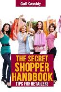 The Secret Shopper Handbook: Tips for Retailers di Gail Cassidy edito da Createspace