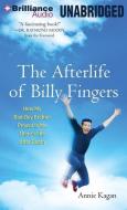The Afterlife of Billy Fingers: How My Bad-Boy Brother Proved to Me There's Life After Death di Annie Kagan edito da Brilliance Audio
