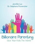 Billionaire Parenting di Dr Stephane Provencher, Jennifer Luc edito da iUniverse