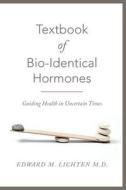 Textbook of Bio-Identical Hormones di Edward M. Lichten M. D. edito da Createspace