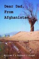 Dear Dad, from Afghanistan: Letters from a Son Deployed to Afghanistan di William T. Singer, Richard J. Singer edito da Createspace