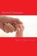Aborted Christmas di Jerry Mullinax edito da Createspace