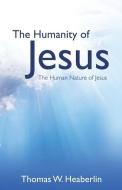 The Humanity of Jesus di Thomas W. Heaberlin edito da XULON PR