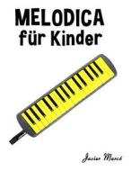 Melodica Fur Kinder: Weihnachtslieder, Klassische Musik, Kinderlieder, Traditionelle Lieder Und Volkslieder! di Javier Marco edito da Createspace
