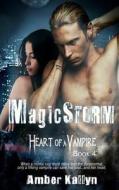 Magicstorm (Heart of a Vampire, Book 4) di Amber Kallyn edito da Createspace
