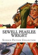 Sewell Peaslee Wright, Science Fiction Collection di Sewell Peaslee Wright edito da Createspace