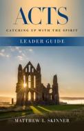 Acts Leader Guide di Matthew L. Skinner edito da Abingdon Press