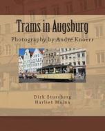 Trams in Augsburg: Photography by Andre Knoerr di Dirk Stursberg edito da Createspace