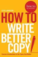How to Write Great Copy di Steve Harrison edito da Pan Macmillan