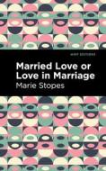 Married Love or Love in Marriage di Marie Stopes edito da MINT ED
