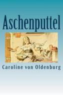 Aschenputtel di Caroline Von Oldenburg edito da Createspace Independent Publishing Platform