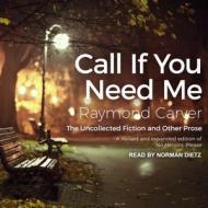 Call If You Need Me: The Uncollected Fiction and Other Prose di Raymond Carver edito da Tantor Audio
