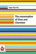 The Conversation of Eiros and Charmion: (Low Cost). Limited Edition di Edgar Allan Poe edito da Createspace