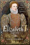 Elizabeth I di LAURA BRENNAN edito da Pen & Sword Books