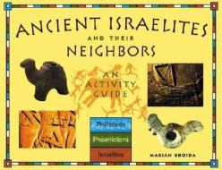 Ancient Israelites and Their Neighbors: An Activity Guide di Marian Broida edito da CHICAGO REVIEW PR