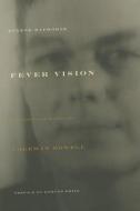 Fever Vision: The Life and Works of Coleman Dowell di Eugene Hayworth edito da DALKEY ARCHIVE PR