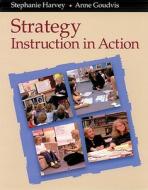 Strategy Instruction in Action [With Study Guide] di Stephanie Harvey, Anne Goudvis edito da Stenhouse Publishers