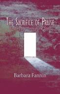 The Sacrifice Of Praise di Barbara Fannin edito da America Star Books