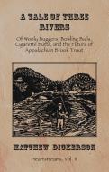 A Tale of Three Rivers:: Of Wooly Buggers, Bowling Balls, Cigarette Butts, and the Future of Appalachian Brook Trout di Matthew Dickerson edito da WINGS PR