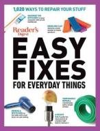 Reader's Digest Easy Fixes for Everyday Things: 1,020 Ways to Repair Your Stuff di Editors Of Reader'S Digest edito da READERS DIGEST