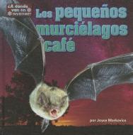 Los Pequenos Murcielagos Cafe di Joyce L. Markovics edito da BEARPORT PUB CO INC