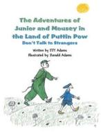 The Adventures of Junior and Mousey in the Land of Puttin POW: Don't Talk to Strangers di Jjt Adams edito da America Star Books