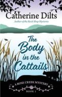 The Body in the Cattails di Catherine Dilts edito da ENCIRCLE PUBN LLC