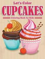 Let's Color Cupcakes - Coloring Book for Kids di Speedy Publishing Llc edito da SPEEDY PUB LLC