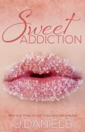 Sweet Addiction di J Daniels edito da Everafter Romance