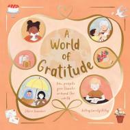 A World of Gratitude di Claire Saunders edito da Kane/Miller Book Publishers