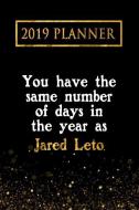 2019 Planner: You Have the Same Number of Days in the Year as Jared Leto: Jared Leto 2019 Planner di Daring Diaries edito da LIGHTNING SOURCE INC