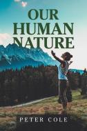 Our Human Nature di Cole Peter Cole edito da Authorhouse Uk