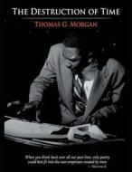 The Destruction Of Time di Morgan Thomas G. Morgan edito da Mindstir Media