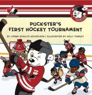 Puckster's First Hockey Tournament di Lorna Schultz Nicholson edito da TUNDRA BOOKS INC