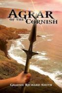 Agrar Of The Cornish di Graeme Richard Smith edito da Austin Macauley Publishers